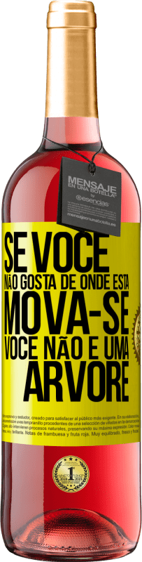 29,95 € Envio grátis | Vinho rosé Edição ROSÉ Se você não gosta de onde está, mova-se, você não é uma árvore Etiqueta Amarela. Etiqueta personalizável Vinho jovem Colheita 2024 Tempranillo