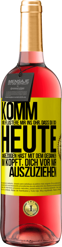 29,95 € Kostenloser Versand | Roséwein ROSÉ Ausgabe Komm und flüstere mir ins Ohr, dass du dich heute angezogen hast mit dem Gedanken im Kopft, dich vor mir auszuziehen Gelbes Etikett. Anpassbares Etikett Junger Wein Ernte 2025 Tempranillo
