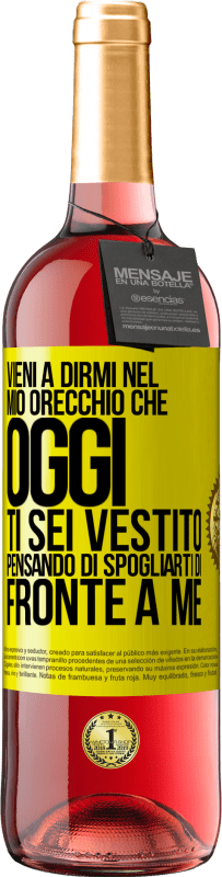 29,95 € Spedizione Gratuita | Vino rosato Edizione ROSÉ Vieni a dirmi nel tuo orecchio che oggi ti sei vestito pensando di spogliarti di fronte a me Etichetta Gialla. Etichetta personalizzabile Vino giovane Raccogliere 2024 Tempranillo