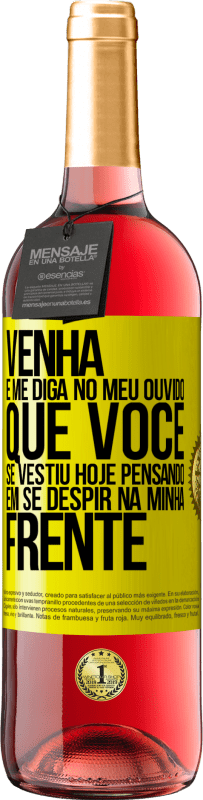 29,95 € Envio grátis | Vinho rosé Edição ROSÉ Venha e me diga em seu ouvido que você se vestiu hoje pensando em se despir na minha frente Etiqueta Amarela. Etiqueta personalizável Vinho jovem Colheita 2025 Tempranillo