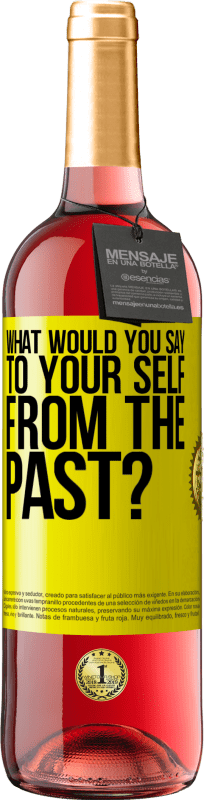 29,95 € Free Shipping | Rosé Wine ROSÉ Edition what would you say to your self from the past? Yellow Label. Customizable label Young wine Harvest 2025 Tempranillo