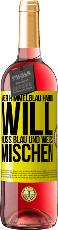 29,95 € Kostenloser Versand | Roséwein ROSÉ Ausgabe Wer himmelblau haben will, muss blau und weiß mischen Gelbes Etikett. Anpassbares Etikett Junger Wein Ernte 2024 Tempranillo