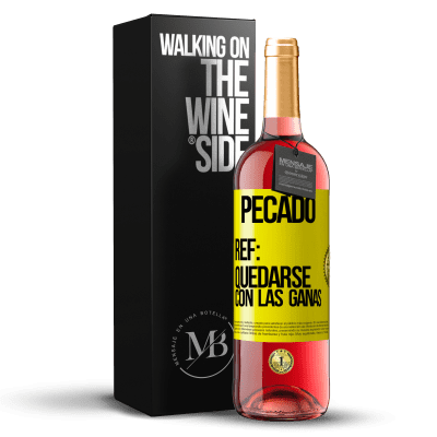 «Pecado. Ref: quedarse con las ganas» Edición ROSÉ