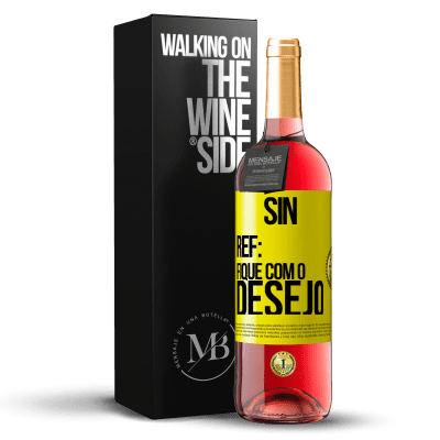 «Sin Ref: fique com o desejo» Edição ROSÉ