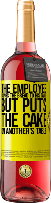 29,95 € 送料無料 | ロゼワイン ROSÉエディション 従業員はパンを自分のテーブルに持ってきますが、ケーキを他の人のテーブルに置きます 黄色のラベル. カスタマイズ可能なラベル 若いワイン 収穫 2023 Tempranillo