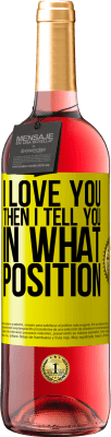 29,95 € Free Shipping | Rosé Wine ROSÉ Edition I love you Then I tell you in what position Yellow Label. Customizable label Young wine Harvest 2024 Tempranillo