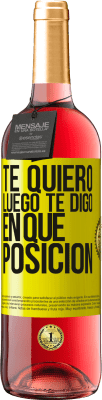 29,95 € Envío gratis | Vino Rosado Edición ROSÉ Te quiero. Luego te digo en qué posición Etiqueta Amarilla. Etiqueta personalizable Vino joven Cosecha 2025 Tempranillo