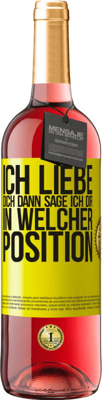 29,95 € Kostenloser Versand | Roséwein ROSÉ Ausgabe Ich liebe dich Dann sage ich dir in welcher Position Gelbes Etikett. Anpassbares Etikett Junger Wein Ernte 2024 Tempranillo