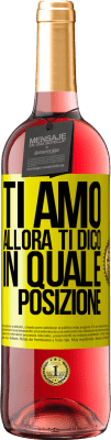 29,95 € Spedizione Gratuita | Vino rosato Edizione ROSÉ Ti amo Allora ti dico in quale posizione Etichetta Gialla. Etichetta personalizzabile Vino giovane Raccogliere 2025 Tempranillo