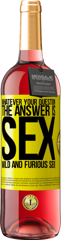 29,95 € Free Shipping | Rosé Wine ROSÉ Edition Whatever your question, the answer is sex. Wild and furious sex! Yellow Label. Customizable label Young wine Harvest 2023 Tempranillo