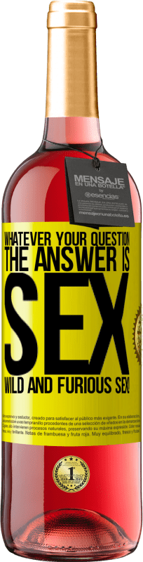 29,95 € Free Shipping | Rosé Wine ROSÉ Edition Whatever your question, the answer is sex. Wild and furious sex! Yellow Label. Customizable label Young wine Harvest 2024 Tempranillo