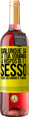 29,95 € Spedizione Gratuita | Vino rosato Edizione ROSÉ Qualunque sia la tua domanda, la risposta è il sesso. Sesso selvaggio e furioso! Etichetta Gialla. Etichetta personalizzabile Vino giovane Raccogliere 2023 Tempranillo