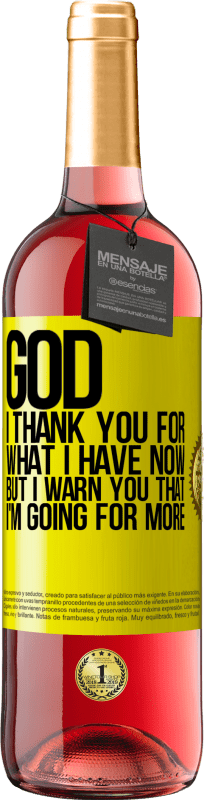 29,95 € Free Shipping | Rosé Wine ROSÉ Edition God, I thank you for what I have now, but I warn you that I'm going for more Yellow Label. Customizable label Young wine Harvest 2023 Tempranillo