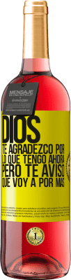 29,95 € Envío gratis | Vino Rosado Edición ROSÉ Dios, te agradezco por lo que tengo ahora, pero te aviso que voy a por más Etiqueta Amarilla. Etiqueta personalizable Vino joven Cosecha 2023 Tempranillo