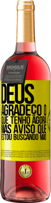 29,95 € Envio grátis | Vinho rosé Edição ROSÉ Deus, agradeço o que tenho agora, mas aviso que estou buscando mais Etiqueta Amarela. Etiqueta personalizável Vinho jovem Colheita 2024 Tempranillo