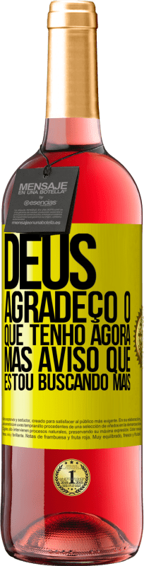 29,95 € Envio grátis | Vinho rosé Edição ROSÉ Deus, agradeço o que tenho agora, mas aviso que estou buscando mais Etiqueta Amarela. Etiqueta personalizável Vinho jovem Colheita 2024 Tempranillo