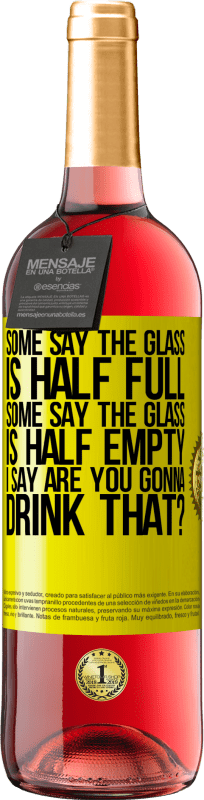 29,95 € Free Shipping | Rosé Wine ROSÉ Edition Some say the glass is half full, some say the glass is half empty. I say are you gonna drink that? Yellow Label. Customizable label Young wine Harvest 2025 Tempranillo