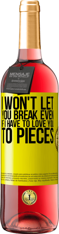 29,95 € Free Shipping | Rosé Wine ROSÉ Edition I won't let you break even if I have to love you to pieces Yellow Label. Customizable label Young wine Harvest 2024 Tempranillo