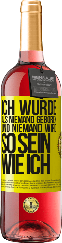 29,95 € Kostenloser Versand | Roséwein ROSÉ Ausgabe Ich wurde als Niemand geboren. Und niemand wird so sein wie ich Gelbes Etikett. Anpassbares Etikett Junger Wein Ernte 2024 Tempranillo