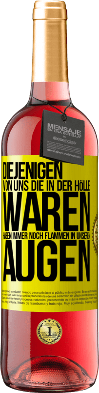 29,95 € Kostenloser Versand | Roséwein ROSÉ Ausgabe Diejenigen von uns die in der Hölle waren, haben immer noch Flammen in unseren Augen Gelbes Etikett. Anpassbares Etikett Junger Wein Ernte 2024 Tempranillo