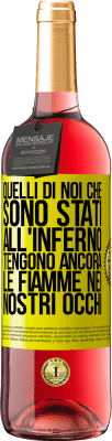 29,95 € Spedizione Gratuita | Vino rosato Edizione ROSÉ Quelli di noi che sono stati all'inferno tengono ancora le fiamme nei nostri occhi Etichetta Gialla. Etichetta personalizzabile Vino giovane Raccogliere 2024 Tempranillo