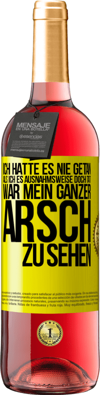 29,95 € Kostenloser Versand | Roséwein ROSÉ Ausgabe Ich hatte es nie getan, als ich es ausnahmsweise doch tat, war mein ganzer Arsch zu sehen Gelbes Etikett. Anpassbares Etikett Junger Wein Ernte 2024 Tempranillo