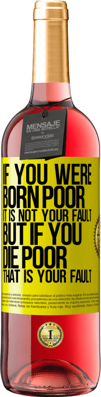 29,95 € 送料無料 | ロゼワイン ROSÉエディション あなたが貧しく生まれたなら、それはあなたのせいではありません。しかし、あなたが貧しく死ぬなら、それはあなたのせいです 黄色のラベル. カスタマイズ可能なラベル 若いワイン 収穫 2025 Tempranillo
