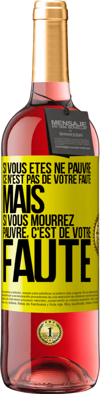 29,95 € Envoi gratuit | Vin rosé Édition ROSÉ Si vous êtes né pauvre ce n'est pas de votre faute. Mais si vous mourrez pauvre, c'est de votre faute Étiquette Jaune. Étiquette personnalisable Vin jeune Récolte 2024 Tempranillo