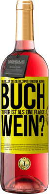 29,95 € Kostenloser Versand | Roséwein ROSÉ Ausgabe Wie wollen sie die Bildung fördern, wenn ein Buch teurer ist als eine Flasche Wein? Gelbes Etikett. Anpassbares Etikett Junger Wein Ernte 2024 Tempranillo