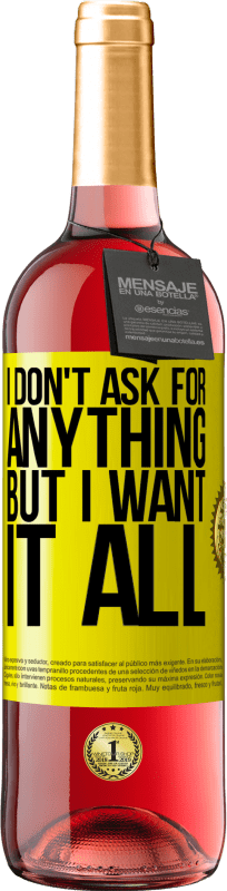 29,95 € Free Shipping | Rosé Wine ROSÉ Edition I don't ask for anything, but I want it all Yellow Label. Customizable label Young wine Harvest 2022 Tempranillo