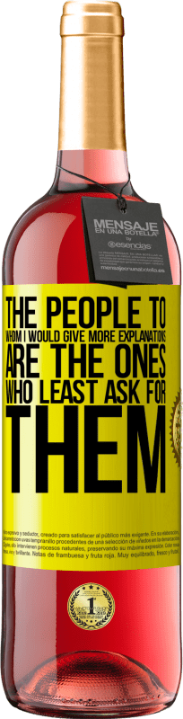 29,95 € Free Shipping | Rosé Wine ROSÉ Edition The people to whom I would give more explanations are the ones who least ask for them Yellow Label. Customizable label Young wine Harvest 2025 Tempranillo