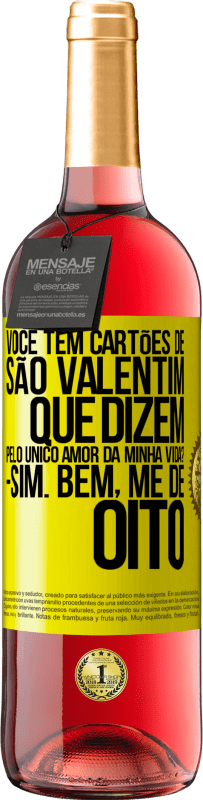 29,95 € Envio grátis | Vinho rosé Edição ROSÉ Você tem cartões de São Valentim que dizem: Pelo único amor da minha vida? Sim. Bem, me dê oito Etiqueta Amarela. Etiqueta personalizável Vinho jovem Colheita 2024 Tempranillo