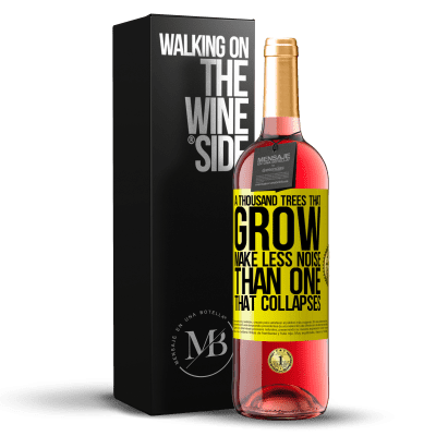 «A thousand trees that grow make less noise than one that collapses» ROSÉ Edition