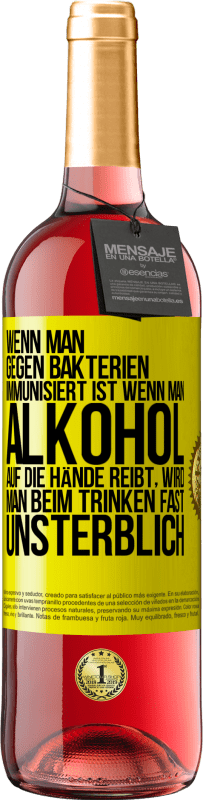 29,95 € Kostenloser Versand | Roséwein ROSÉ Ausgabe Wenn man gegen Bakterien immunisiert ist wenn man Alkohol auf die Hände reibt, wird man beim Trinken fast unsterblich Gelbes Etikett. Anpassbares Etikett Junger Wein Ernte 2024 Tempranillo