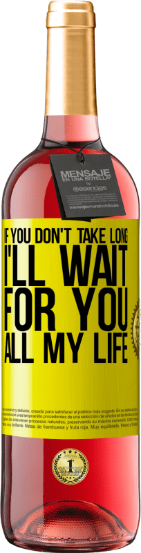 29,95 € Free Shipping | Rosé Wine ROSÉ Edition If you don't take long, I'll wait for you all my life Yellow Label. Customizable label Young wine Harvest 2024 Tempranillo