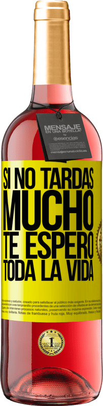 29,95 € Envío gratis | Vino Rosado Edición ROSÉ Si no tardas mucho te espero toda la vida Etiqueta Amarilla. Etiqueta personalizable Vino joven Cosecha 2025 Tempranillo