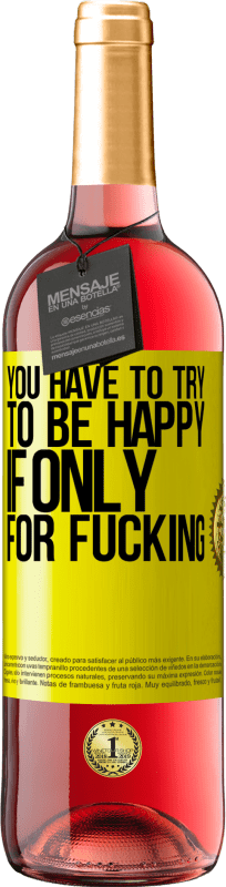 29,95 € 送料無料 | ロゼワイン ROSÉエディション クソだけのためなら、あなたは幸せになろうとしなければならない 黄色のラベル. カスタマイズ可能なラベル 若いワイン 収穫 2025 Tempranillo
