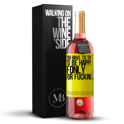 «You have to try to be happy, if only for fucking» ROSÉ Edition