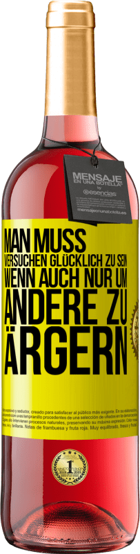 29,95 € Kostenloser Versand | Roséwein ROSÉ Ausgabe Man muss versuchen glücklich zu sein, wenn auch nur um andere zu ärgern Gelbes Etikett. Anpassbares Etikett Junger Wein Ernte 2024 Tempranillo