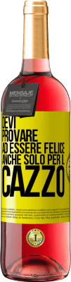 29,95 € Spedizione Gratuita | Vino rosato Edizione ROSÉ Devi provare ad essere felice, anche solo per il cazzo Etichetta Gialla. Etichetta personalizzabile Vino giovane Raccogliere 2023 Tempranillo