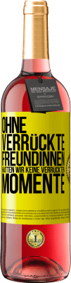 29,95 € Kostenloser Versand | Roséwein ROSÉ Ausgabe Ohne verrückte Freundinnen hätten wir keine verrückten Momente Gelbes Etikett. Anpassbares Etikett Junger Wein Ernte 2024 Tempranillo