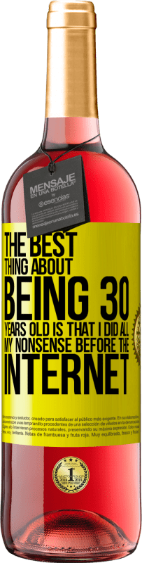 29,95 € 送料無料 | ロゼワイン ROSÉエディション 30歳であることの最も良いことは、インターネットの前にすべてのナンセンスをやったことです 黄色のラベル. カスタマイズ可能なラベル 若いワイン 収穫 2025 Tempranillo