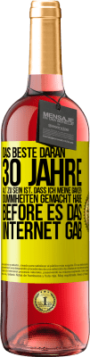29,95 € Kostenloser Versand | Roséwein ROSÉ Ausgabe Das Beste daran 30 Jahre alt zu sein ist, dass ich meine ganzen Dummheiten gemacht habe, before es das Internet gab Gelbes Etikett. Anpassbares Etikett Junger Wein Ernte 2024 Tempranillo