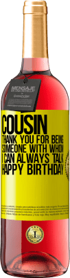 29,95 € Free Shipping | Rosé Wine ROSÉ Edition Cousin. Thank you for being someone with whom I can always talk. Happy Birthday Yellow Label. Customizable label Young wine Harvest 2024 Tempranillo