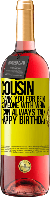 29,95 € Free Shipping | Rosé Wine ROSÉ Edition Cousin. Thank you for being someone with whom I can always talk. Happy Birthday Yellow Label. Customizable label Young wine Harvest 2023 Tempranillo