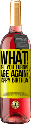 29,95 € Free Shipping | Rosé Wine ROSÉ Edition What! Are you turning age again? Happy Birthday Yellow Label. Customizable label Young wine Harvest 2023 Tempranillo