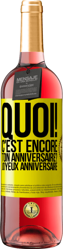 29,95 € Envoi gratuit | Vin rosé Édition ROSÉ Quoi! C'est encore ton anniversaire? Joyeux anniversaire Étiquette Jaune. Étiquette personnalisable Vin jeune Récolte 2024 Tempranillo