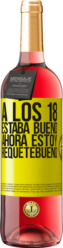 29,95 € Envío gratis | Vino Rosado Edición ROSÉ A los 18 estaba bueno. Ahora estoy requetebueno Etiqueta Amarilla. Etiqueta personalizable Vino joven Cosecha 2024 Tempranillo