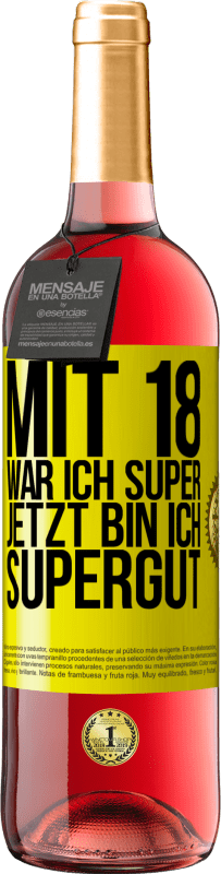 29,95 € Kostenloser Versand | Roséwein ROSÉ Ausgabe Mit 18 war ich super. Jetzt bin ich supergut Gelbes Etikett. Anpassbares Etikett Junger Wein Ernte 2024 Tempranillo