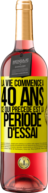 29,95 € Envoi gratuit | Vin rosé Édition ROSÉ La vie commence à 40 ans. Ce qui précède est la période d'essai Étiquette Jaune. Étiquette personnalisable Vin jeune Récolte 2024 Tempranillo